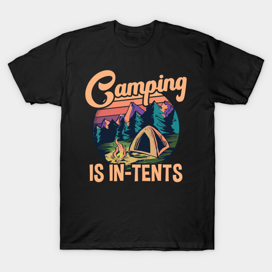 Camping Is In-Tents - Camping - T-Shirt