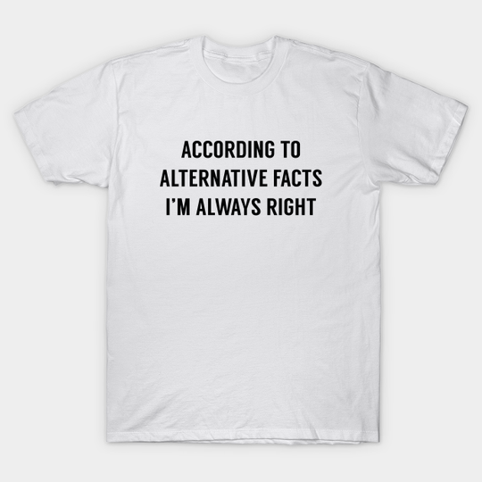 Alternative Facts - Alternative Facts - T-Shirt