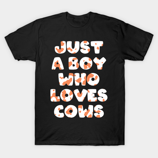 Just a Boy Who Loves Cows - Cow Boy - T-Shirt