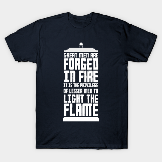 Great Men Are Forged in Fire - Doctor Who - T-Shirt