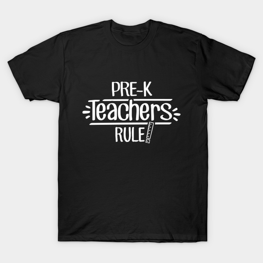 Pre-K Teachers Rule! - Teacher - T-Shirt
