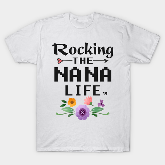 rocking the nana life - Nana - T-Shirt
