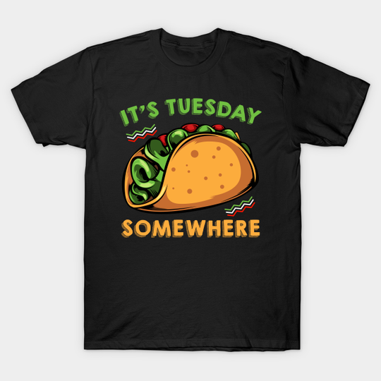 It's Tuesday Taco Night Somewhere Mexican - Bachelorette Party - T-Shirt