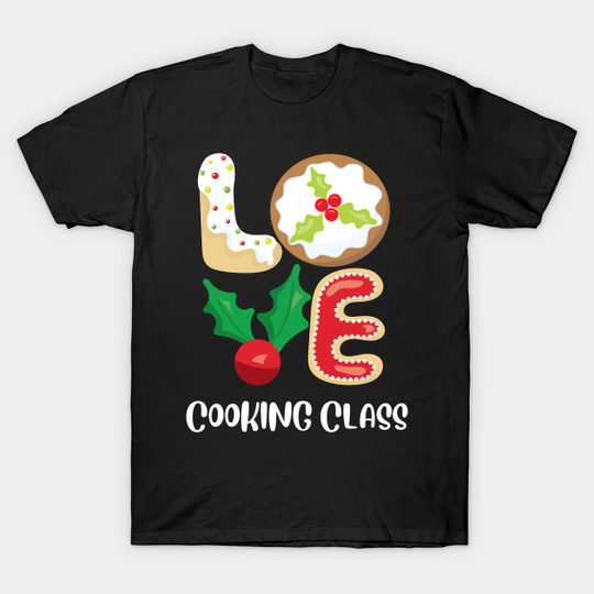 Christmas LOVE Cooking Class Group Shirt Foodie Pajama Top - Christmas 2021 - T-Shirt