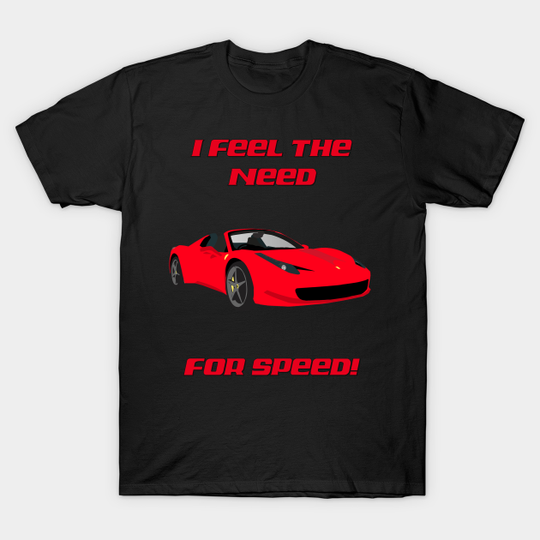 I FEEL THE NEED FOR SPEED - FERRARI - Need For Speed - T-Shirt