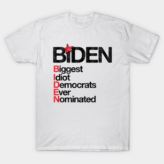 Biden Biggest Idiot Democrats Ever Nominated - Anti Biden - Anti Biden - T-Shirt