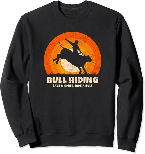 Save a Horse Ride a Bull Rider Cowboy Rodeo Bull Riding Sweatshirt