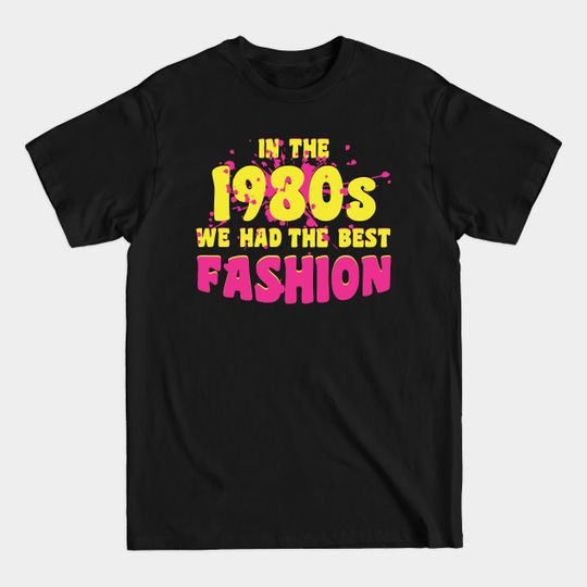 80s Pop Culture Fashion Quote - 80s Fashion - T-Shirt