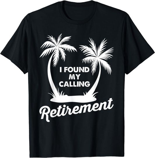 Summer Vacation Gift Funny I Found My Calling Retirement T-Shirt