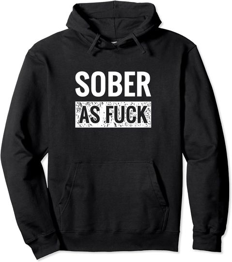 Sober As Fuck Sobriety No Alcohol Drugs Rehab AF Pullover Hoodie