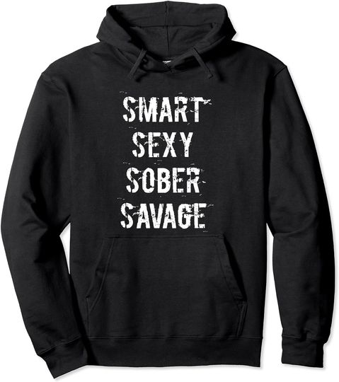 Smart Sexy Sober Savage Sobriety and Addiction Recovery Pullover Hoodie
