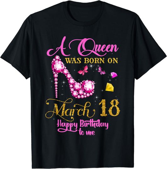 A Queen Was Born on March 18, 18th March Birthday Shirt T-Shirt