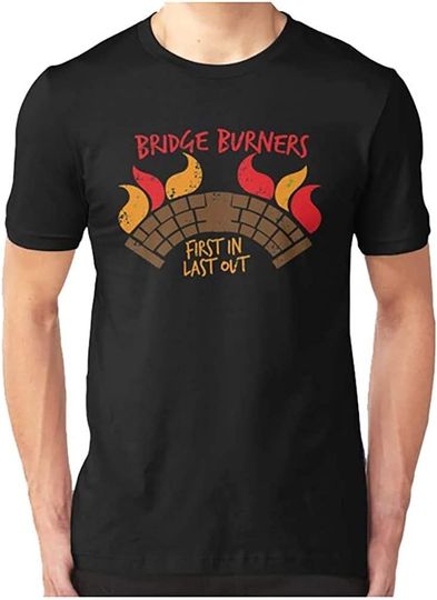Bridge Burners Distressed Version First in Last Out T Shirt