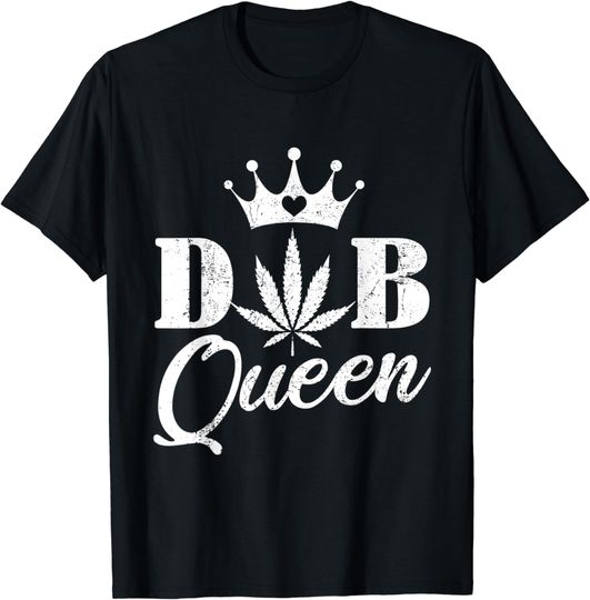 Dab Queen Weed Stoner Girl Cannabis 420 T-Shirt