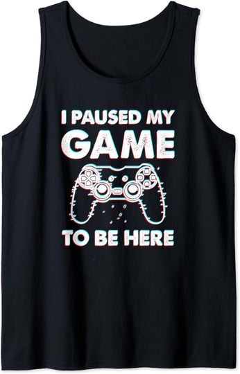 I Paused My Game To Be Here Video Gamer Birthday Gift Tank Top