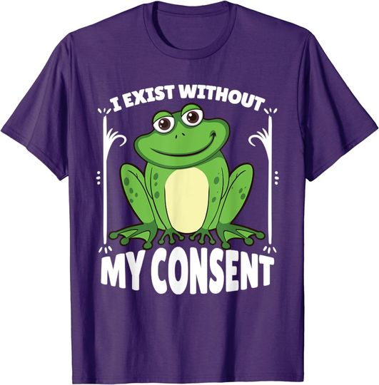 I Exist Without My Consent Frog T-Shirt