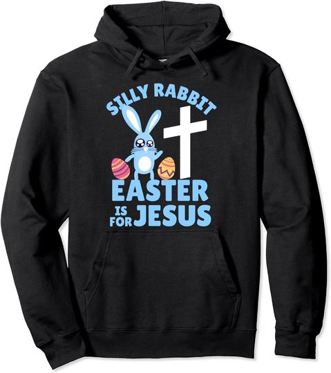 Silly Rabbit Easter is for Jesus Pullover Hoodie