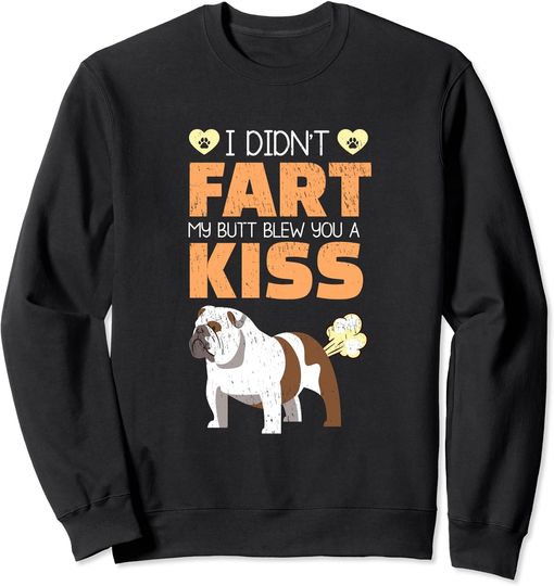 I Don't Fart My But Blew You A Kiss Sweatshirt