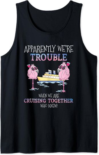 Apparently Were Trouble When We Are Cruising Together Cruise Tank Top