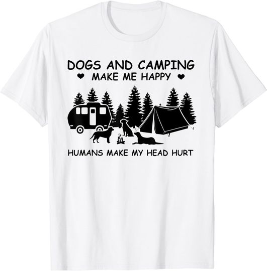 Dogs And Camping Make Me Happy Human Make My Head Hurt T-Shirt