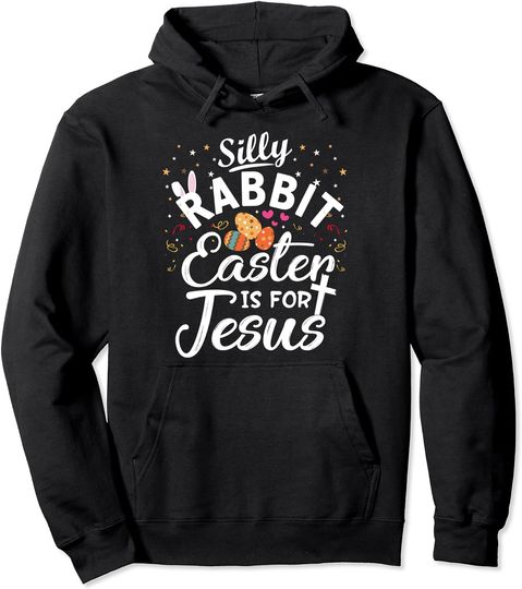 Silly Rabbit Easter Is For Jesus Funny Ester Pullover Hoodie