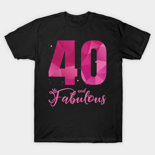 40 And Fabulous 40th Birthday B Day - 40th Birthday - T-Shirt