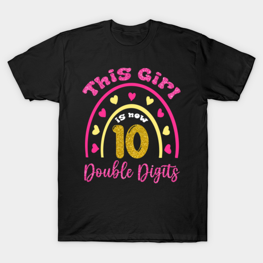 10th Birthday Rainbow This Girl Is Now 10 Double Digits - 10th Birthday - T-Shirt