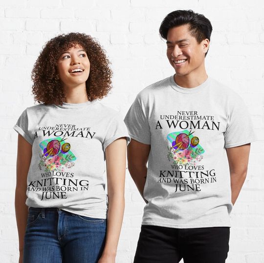 Camiseta Nunca Subestime A Una Mujer Que Ama Tejer Y Nació en Junio para Hombre Mujer