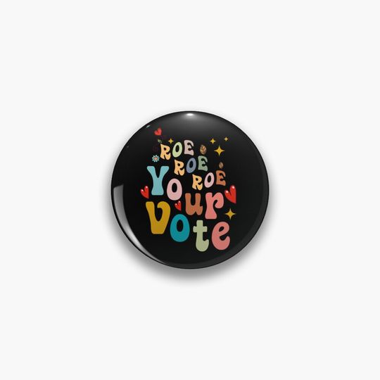 Roe Roe Roe Your Vote Pin Button