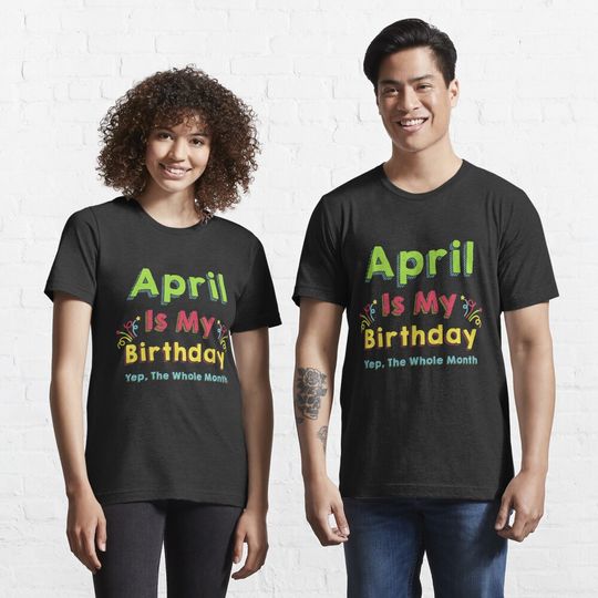 April is My Birthday, Funny April Birthday Quote Essential T-Shirt