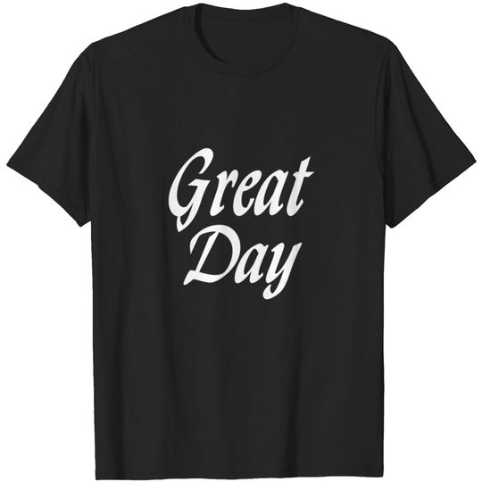 Great Day T Shirt