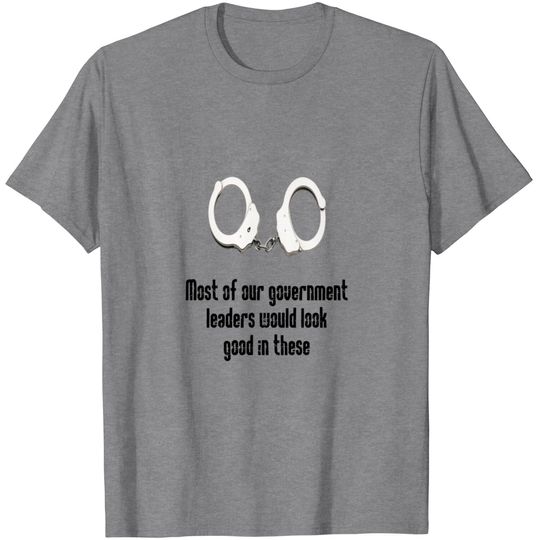 Cuffs For Government Crooks T Shirt
