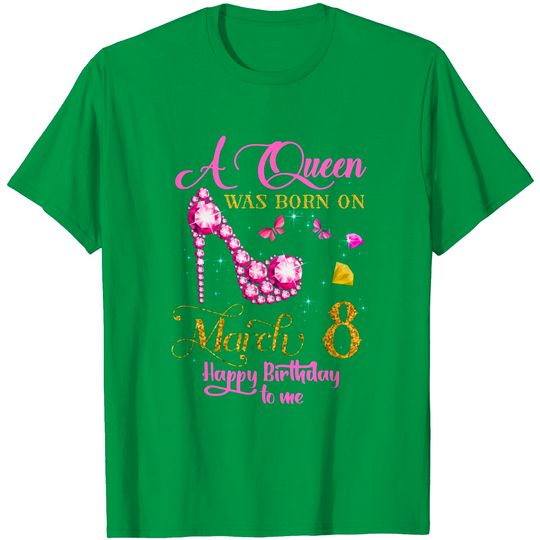 A Queen Was Born on March 8, 8th March Birthday T-Shirt