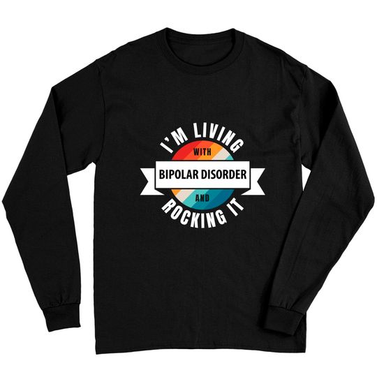 Bipolar Disorder Awareness Living With Manic-Depressive Long Sleeve T-Shirt