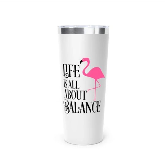 Life Is A About Balance Flamingo Tumbler 22oz