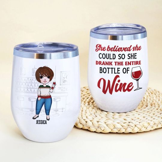 She Believed She Could So She Drank The Entire Bottle Of Wine Personalized  12Oz Wine Tumbler