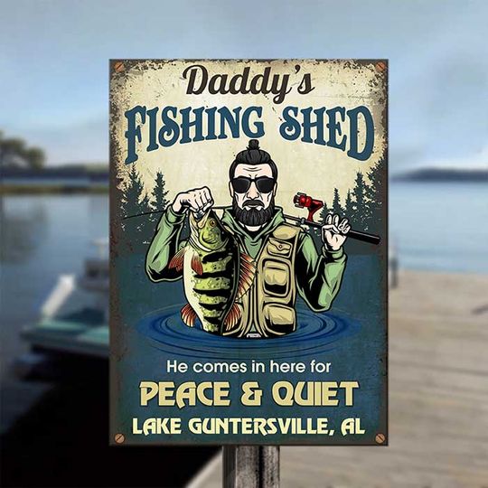 daddy-s-fishing-shed-he-comes-in-here-for-peace-quiet-personalized-metal-sign