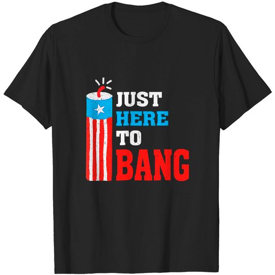 fourth-of-july-funny-4th-of-july-i-m-just-here-to-bang-t-shirt