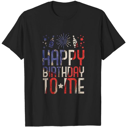 happy-birthday-to-me-funny-4th-of-july-party-gift-american-t-shirt-b07s7jnfcc