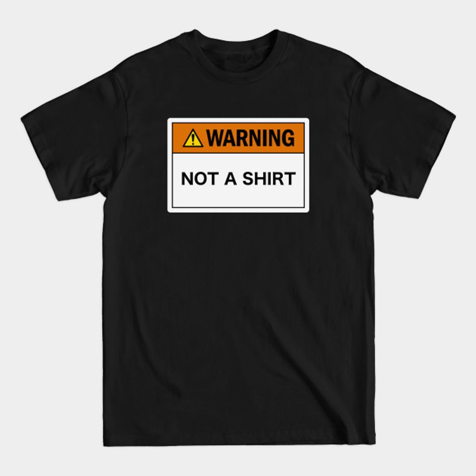 Warning: Not a Shirt - Warning - T-Shirt