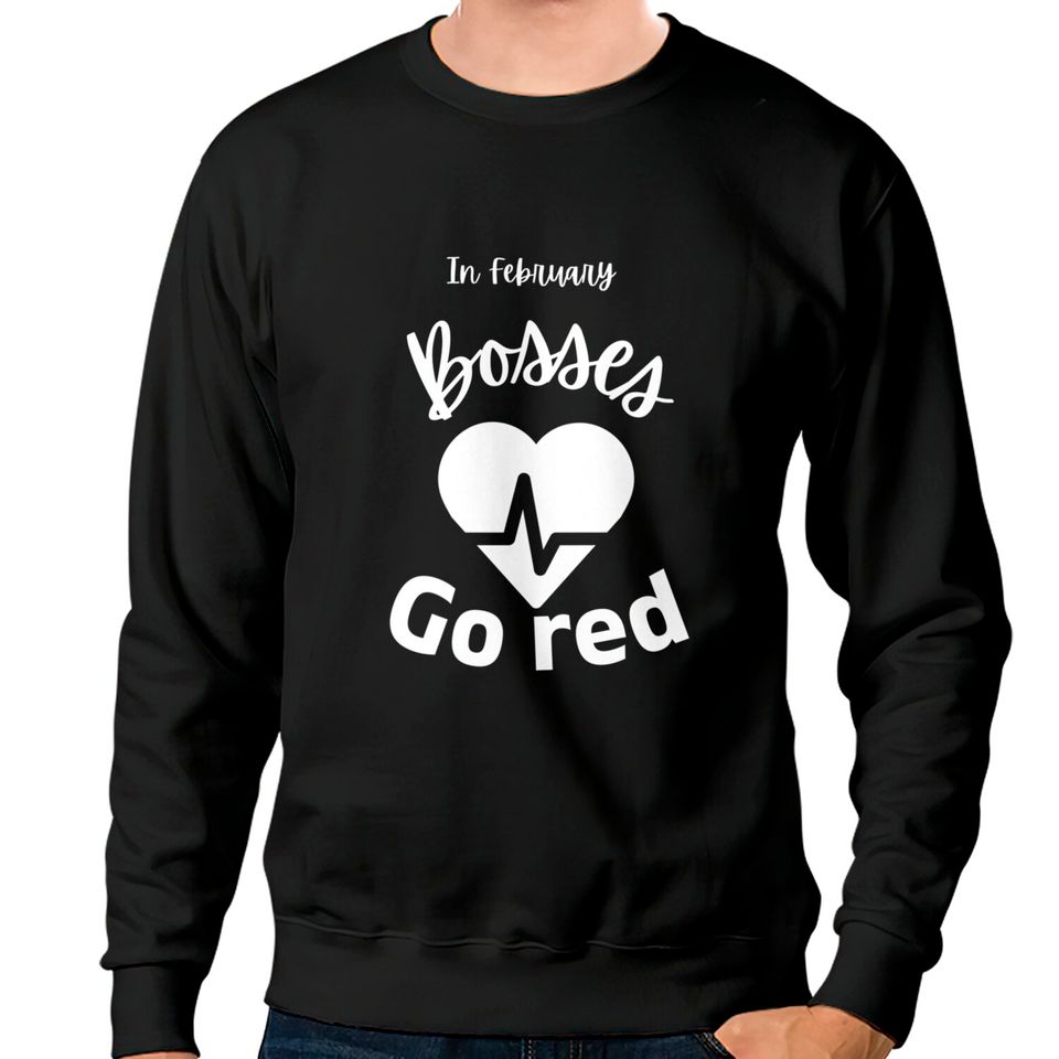 In February Bosses Go Red Ame_rican He_art Hea_lth Month Gifts Premium Sweatshirts