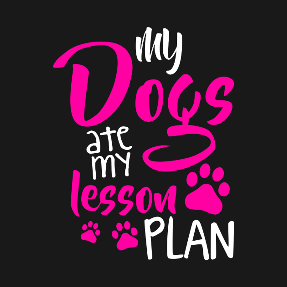 My Dogs Ate My Lesson Plan - Dog - T-Shirt