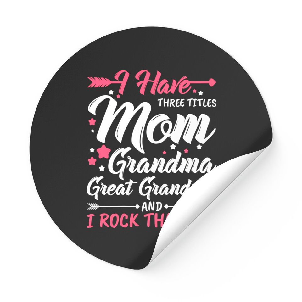 Womens I Have Three Titles Mom Grandma Great Grandma And Rock Them Stickers