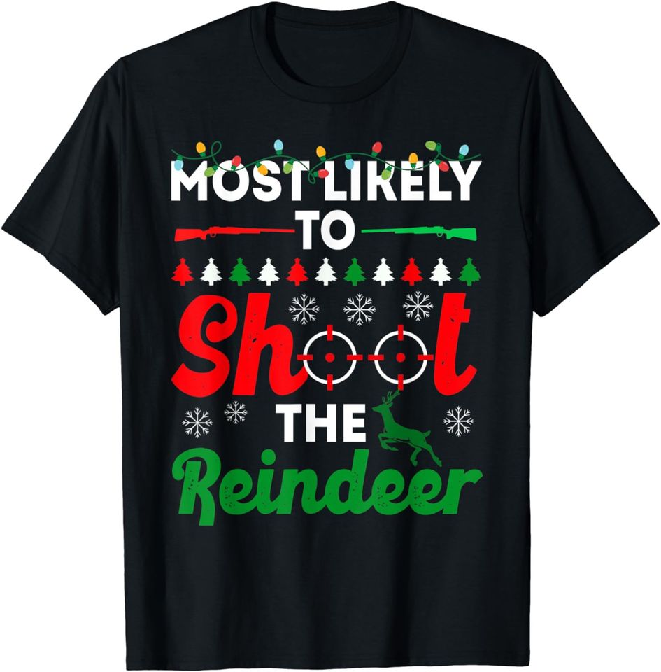 Most Likely To Shoot The Reindeer Christmas T-Shirt