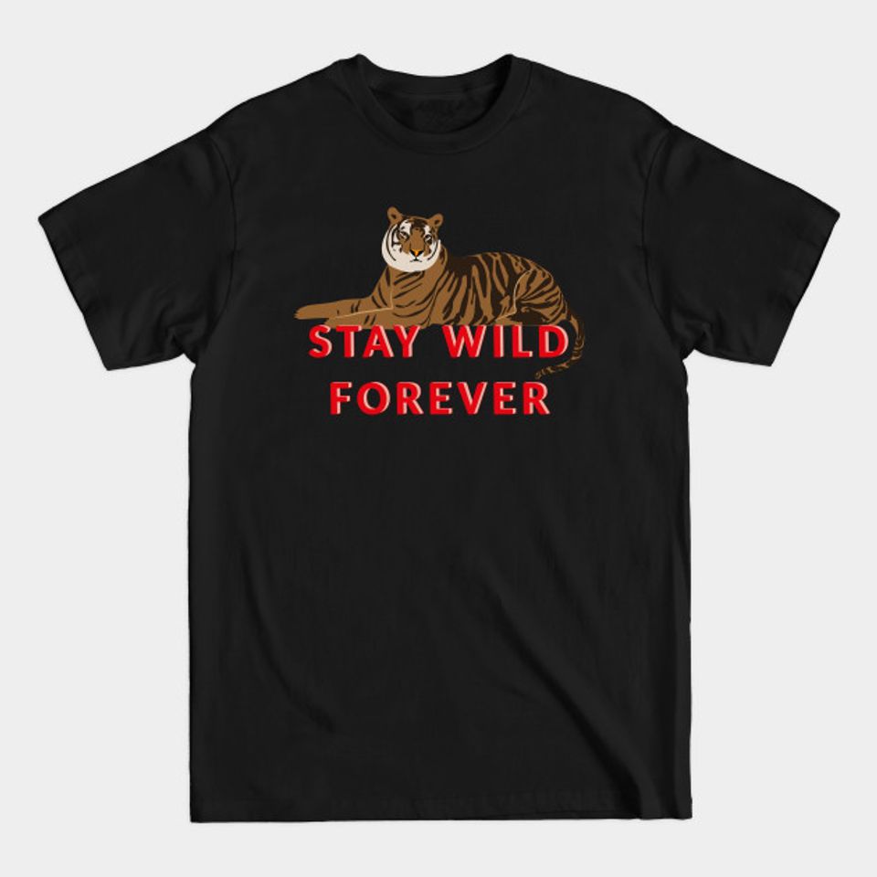 Tiger - stay wild forever - Tiger King - T-Shirt