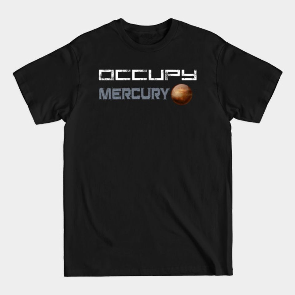 Occupy Mercury Tee for Science Fiction and Space Enthusiasts - Mercury - T-Shirt