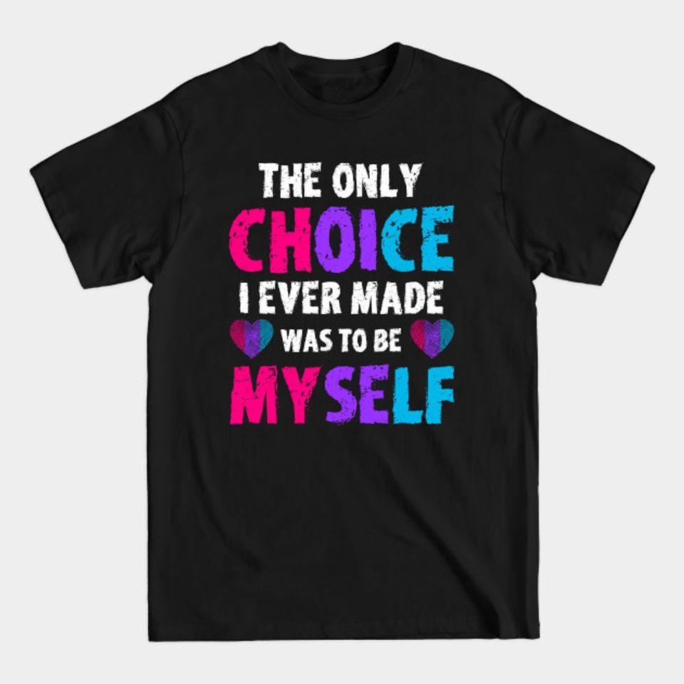 The Only Choice I Ever Made Was To Be Myself Androgyne Pride - Only Choice I Made Was To Be Myself - T-Shirt