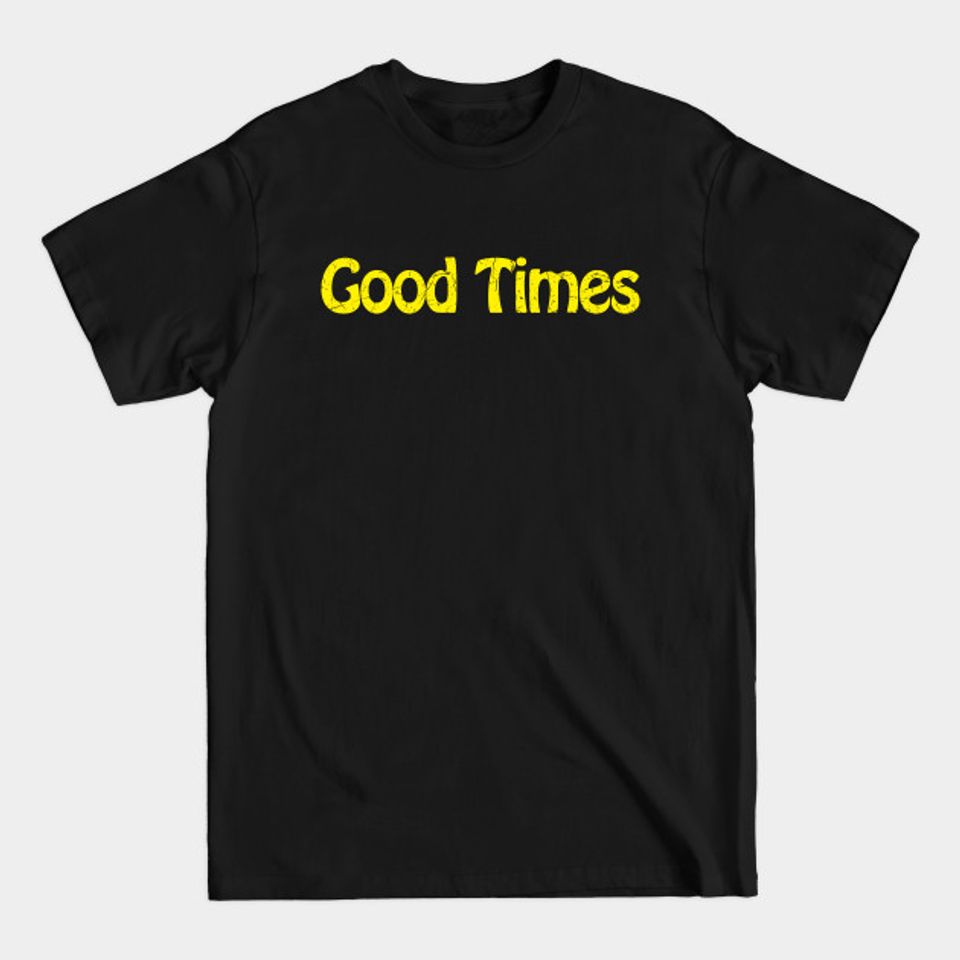 Good Times - Good Times - T-Shirt