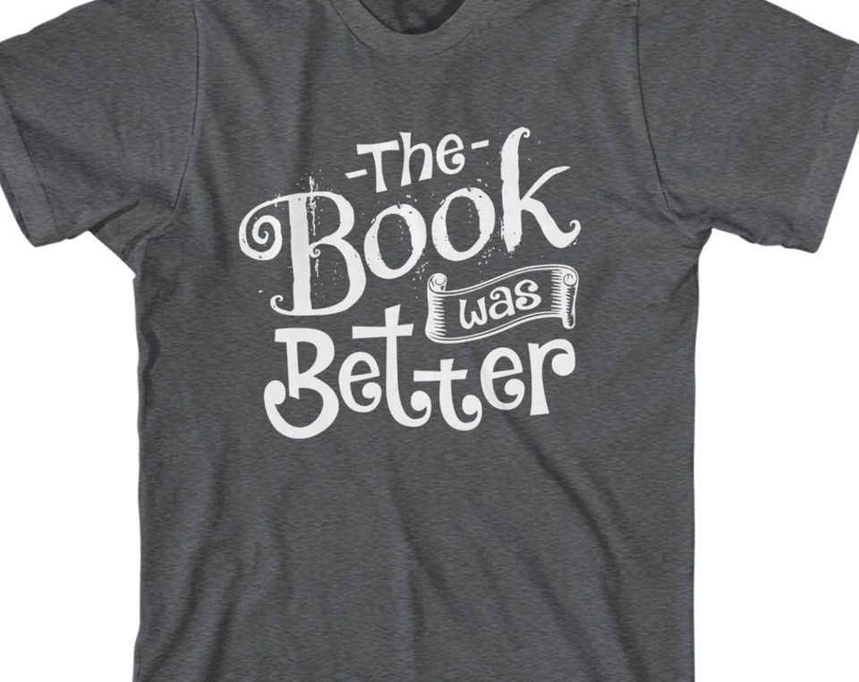 The Book Was Better Men's T-shirt