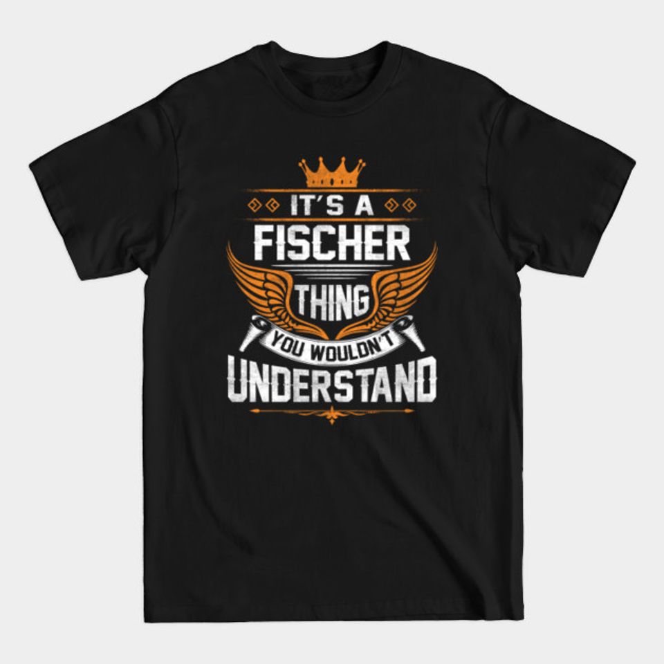 Fischer Name T Shirt - Fischer Thing Name You Wouldn't Understand Gift Item Tee - Princess Leia - T-Shirt